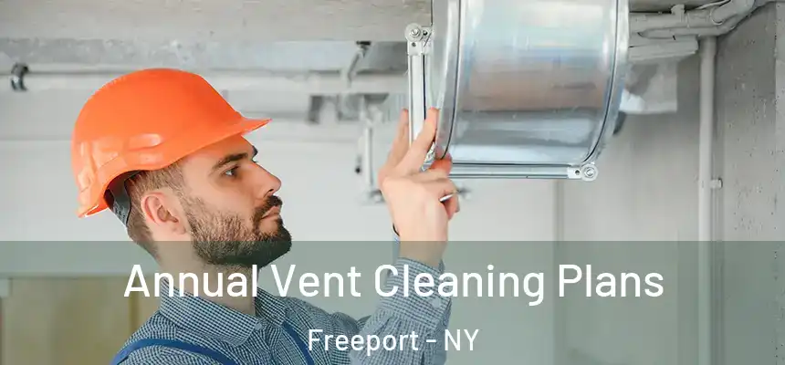  Annual Vent Cleaning Plans Freeport - NY