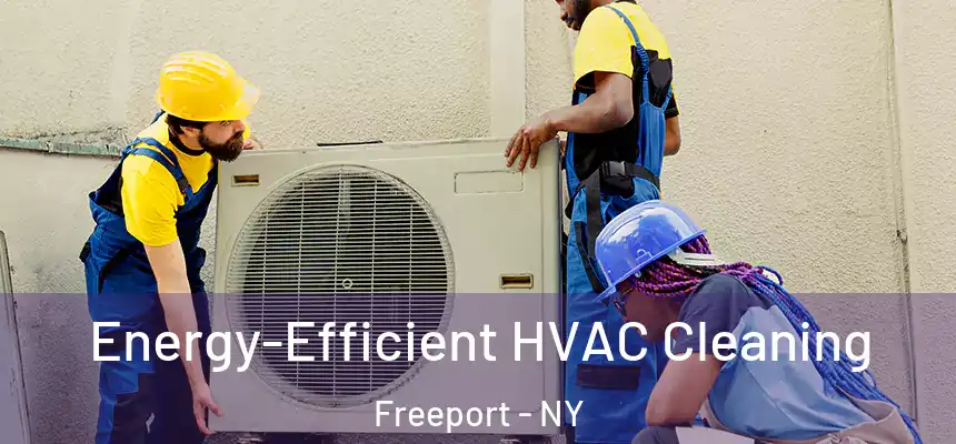  Energy-Efficient HVAC Cleaning Freeport - NY