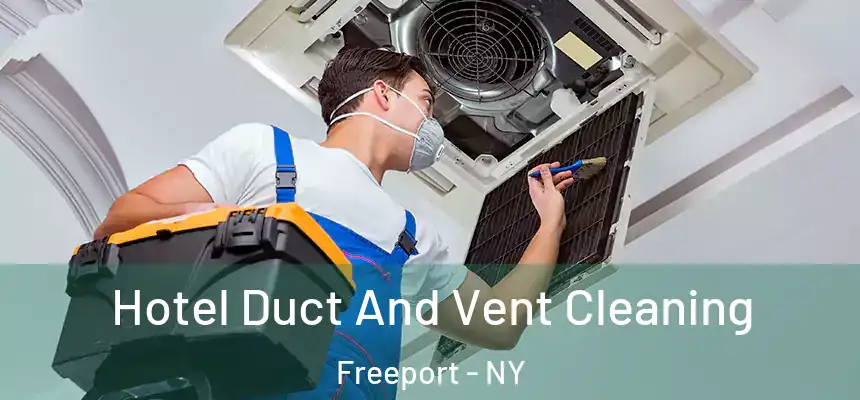  Hotel Duct And Vent Cleaning Freeport - NY