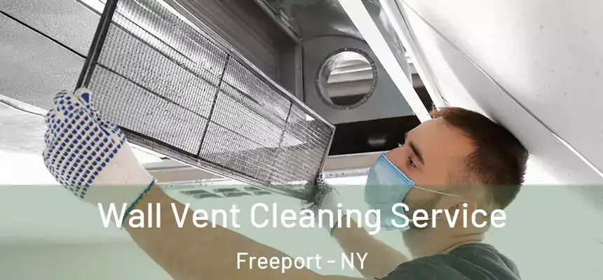 Wall Vent Cleaning Service Freeport - NY